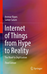 Title: Internet of Things from Hype to Reality: The Road to Digitization, Author: Ammar Rayes