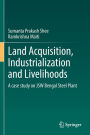 Land Acquisition, Industrialization and Livelihoods: A case study on JSW Bengal Steel Plant