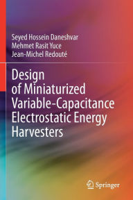 Title: Design of Miniaturized Variable-Capacitance Electrostatic Energy Harvesters, Author: Seyed Hossein Daneshvar