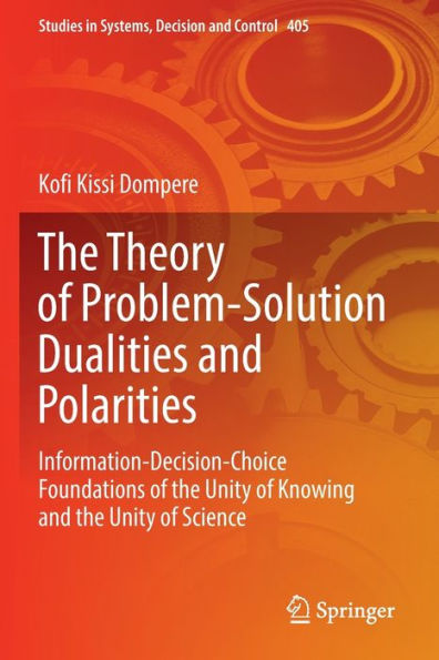 the Theory of Problem-Solution Dualities and Polarities: Information-Decision-Choice Foundations Unity Knowing Science