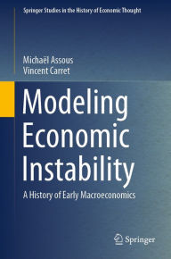 Title: Modeling Economic Instability: A History of Early Macroeconomics, Author: Michaël Assous