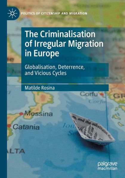 The Criminalisation of Irregular Migration Europe: Globalisation, Deterrence, and Vicious Cycles