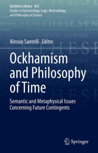 Title: Ockhamism and Philosophy of Time: Semantic and Metaphysical Issues Concerning Future Contingents, Author: Alessio Santelli