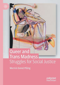 Title: Queer and Trans Madness: Struggles for Social Justice, Author: Merrick Daniel Pilling