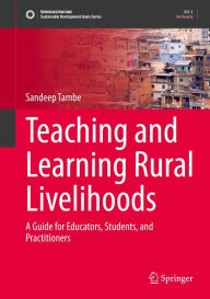 Title: Teaching and Learning Rural Livelihoods: A Guide for Educators, Students, and Practitioners, Author: Sandeep Tambe
