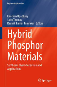 Title: Hybrid Phosphor Materials: Synthesis, Characterization and Applications, Author: Kanchan Upadhyay