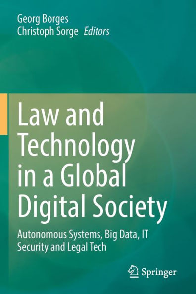 Law and Technology a Global Digital Society: Autonomous Systems, Big Data, IT Security Legal Tech