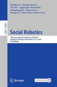Title: Social Robotics: 13th International Conference, ICSR 2021, Singapore, Singapore, November 10-13, 2021, Proceedings, Author: Haizhou Li