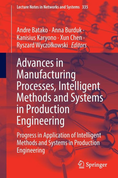 Advances Manufacturing Processes, Intelligent Methods and Systems Production Engineering: Progress Application of Engineering