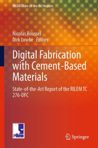 Title: Digital Fabrication with Cement-Based Materials: State-of-the-Art Report of the RILEM TC 276-DFC, Author: Nicolas Roussel