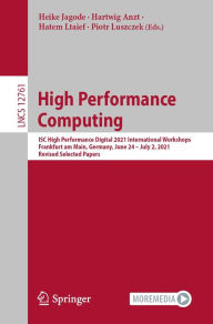 Title: High Performance Computing: ISC High Performance Digital 2021 International Workshops, Frankfurt am Main, Germany, June 24 - July 2, 2021, Revised Selected Papers, Author: Heike Jagode