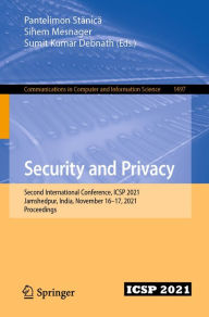 Title: Security and Privacy: Second International Conference, ICSP 2021, Jamshedpur, India, November 16-17, 2021, Proceedings, Author: Pantelimon Stanica