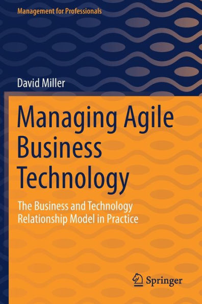 Managing Agile Business Technology: The and Technology Relationship Model Practice