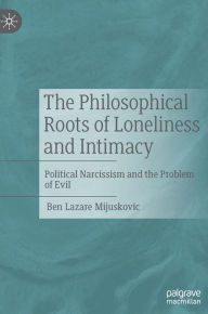 Free ebook mobile downloads The Philosophical Roots of Loneliness and Intimacy: Political Narcissism and the Problem of Evil (English Edition)