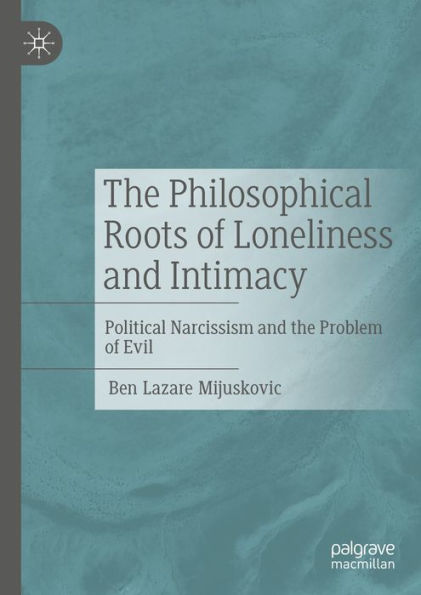 The Philosophical Roots of Loneliness and Intimacy: Political Narcissism and the Problem of Evil