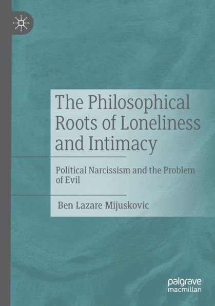 the Philosophical Roots of Loneliness and Intimacy: Political Narcissism Problem Evil