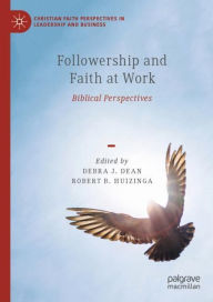 Title: Followership and Faith at Work: Biblical Perspectives, Author: Debra J. Dean