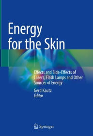 Title: Energy for the Skin: Effects and Side-Effects of Lasers, Flash Lamps and Other Sources of Energy, Author: Gerd Kautz