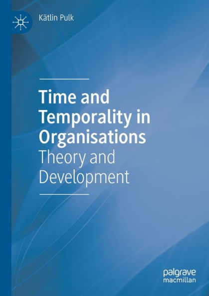 Time and Temporality Organisations: Theory Development