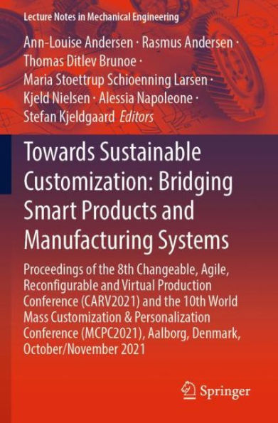 Towards Sustainable Customization: Bridging Smart Products and Manufacturing Systems: Proceedings of the 8th Changeable, Agile, Recon?gurable Virtual Production Conference (CARV2021) 10th World Mass Customization & Personalization (