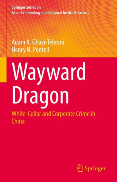 Wayward Dragon: White-Collar and Corporate Crime in China