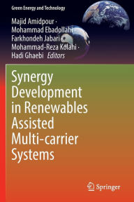 Title: Synergy Development in Renewables Assisted Multi-carrier Systems, Author: Majid Amidpour