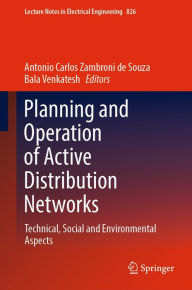 Title: Planning and Operation of Active Distribution Networks: Technical, Social and Environmental Aspects, Author: Antonio Carlos Zambroni de Souza