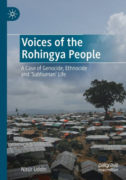 Voices of the Rohingya People: A Case Genocide, Ethnocide and 'Subhuman' Life