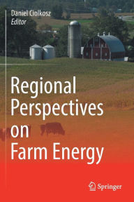 Title: Regional Perspectives on Farm Energy, Author: Daniel Ciolkosz