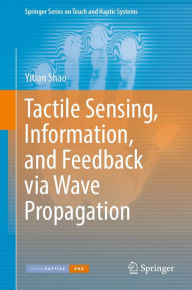 Title: Tactile Sensing, Information, and Feedback via Wave Propagation, Author: Yitian Shao