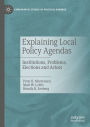 Explaining Local Policy Agendas: Institutions, Problems, Elections and Actors
