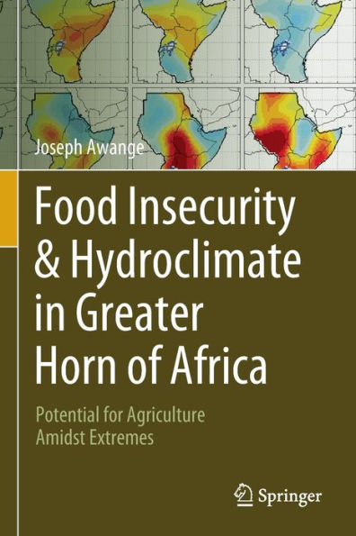 Food Insecurity & Hydroclimate Greater Horn of Africa: Potential for Agriculture Amidst Extremes