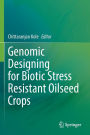 Genomic Designing for Biotic Stress Resistant Oilseed Crops