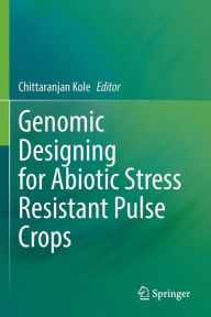 Title: Genomic Designing for Abiotic Stress Resistant Pulse Crops, Author: Chittaranjan Kole