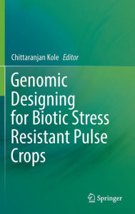 Title: Genomic Designing for Biotic Stress Resistant Pulse Crops, Author: Chittaranjan Kole