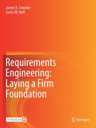 Title: Requirements Engineering: Laying a Firm Foundation, Author: James A. Crowder