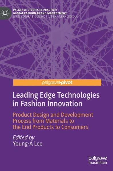 Leading Edge Technologies Fashion Innovation: Product Design and Development Process from Materials to the End Products Consumers