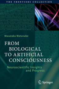 Title: From Biological to Artificial Consciousness: Neuroscientific Insights and Progress, Author: Masataka Watanabe