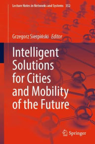 Title: Intelligent Solutions for Cities and Mobility of the Future, Author: Grzegorz Sierpinski