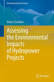 Title: Assessing the Environmental Impacts of Hydropower Projects, Author: Robert Zwahlen