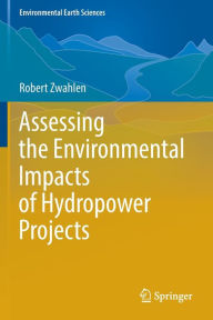 Title: Assessing the Environmental Impacts of Hydropower Projects, Author: Robert Zwahlen
