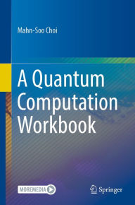 Title: A Quantum Computation Workbook, Author: Mahn-Soo Choi