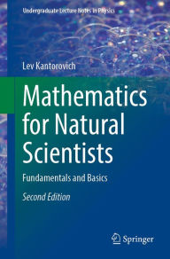 Title: Mathematics for Natural Scientists: Fundamentals and Basics, Author: Lev Kantorovich