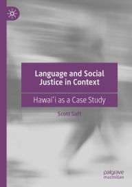 Title: Language and Social Justice in Context: Hawai?i as a Case Study, Author: Scott Saft