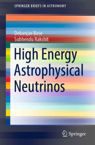 Title: High Energy Astrophysical Neutrinos, Author: Debanjan Bose