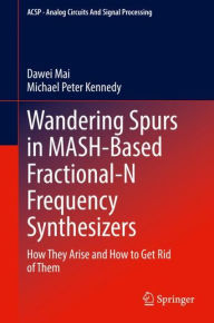 Title: Wandering Spurs in MASH-Based Fractional-N Frequency Synthesizers: How They Arise and How to Get Rid of Them, Author: Dawei Mai