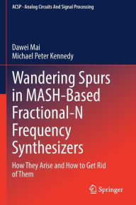 Title: Wandering Spurs in MASH-Based Fractional-N Frequency Synthesizers: How They Arise and How to Get Rid of Them, Author: Dawei Mai