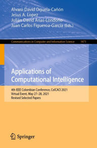 Title: Applications of Computational Intelligence: 4th IEEE Colombian Conference, ColCACI 2021, Virtual Event, May 27-28, 2021, Revised Selected Papers, Author: Alvaro David Orjuela-Cañón