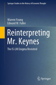 Title: Reinterpreting Mr. Keynes: The IS-LM Enigma Revisited, Author: Warren Young