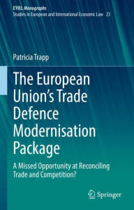 Title: The European Union's Trade Defence Modernisation Package: A Missed Opportunity at Reconciling Trade and Competition?, Author: Patricia Trapp